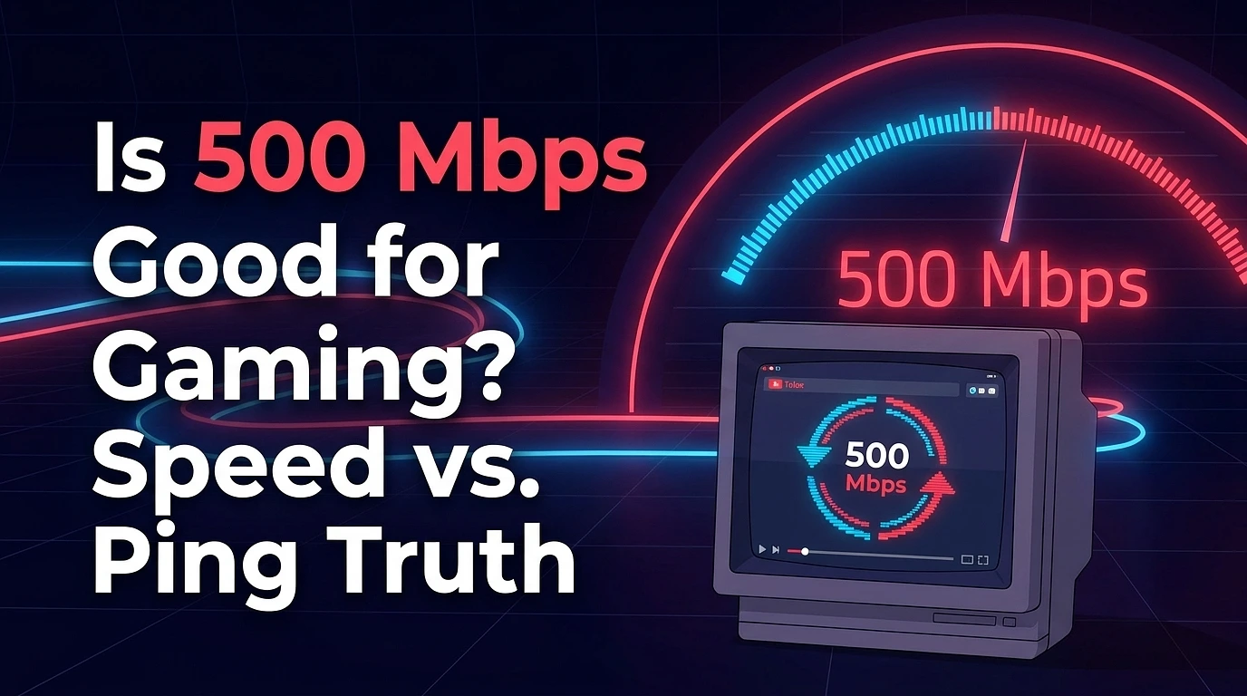 Is 500 Mbps Good for Gaming? Speed vs. Ping Truth