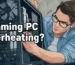 Why Is My Gaming PC Overheating?
