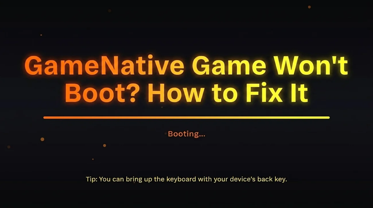 GameNative Game Won't Boot? How to Fix It