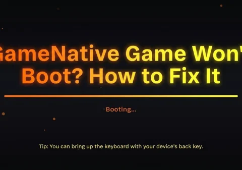 GameNative Game Won't Boot? How to Fix It