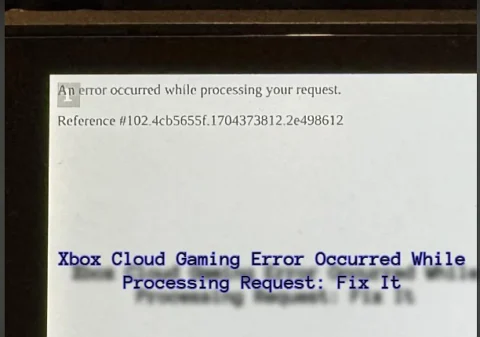 Xbox Cloud Gaming Error Occurred While Processing Request: Fix It